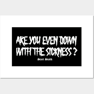 ARE YOU EVEN DOWN WITH THE SICKNESS? Posters and Art